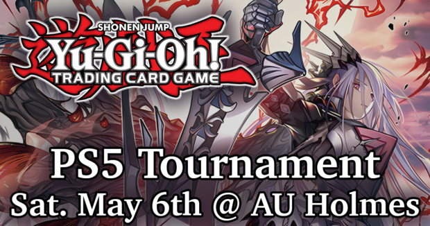 Yugioh PS5 Tournament May 6th at AU Holmes