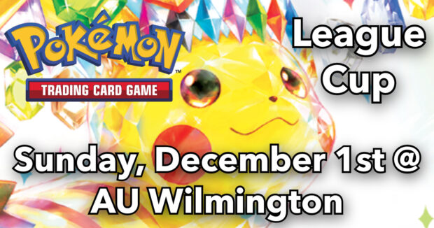 Pokemon TCG League Cup Sun 12/1 at AU Wilmington!