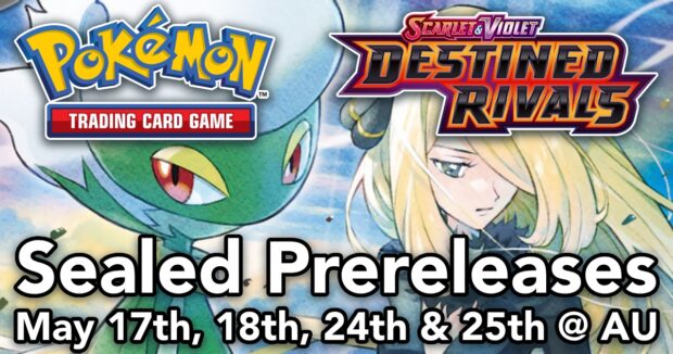 Pokemon Destined Rivals Sealed Prereleases May 17th, 18th, 24th & 25th @ AU