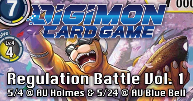 Digimon Regulation Battle Vol. 1 5/4 @ AU Holmes & 5/24 @ AU Blue Bell