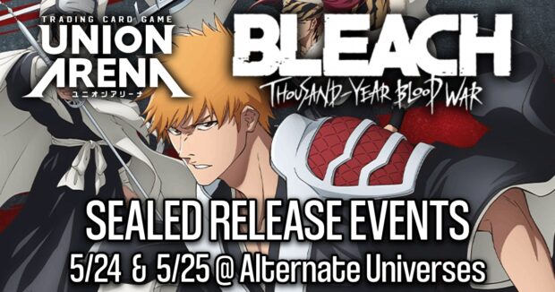 Union Arena Bleach Thousand-Year Blood War Sealed Release Events 5/24 & 5/25 @ Alternate Universes