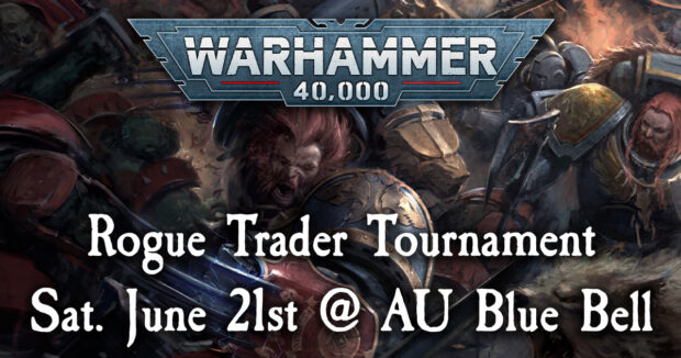 Warhammer 40k Rogue Trader Tournament Sat. June 21st @ AU Blue Bell