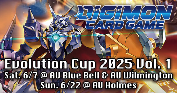 Digimon Card Game Evolution Cup 2025 Vol. 1 Sat. 6/7 at AU Blue Bell & AU Wilmington, Sun. 6/22 at AU Holmes
