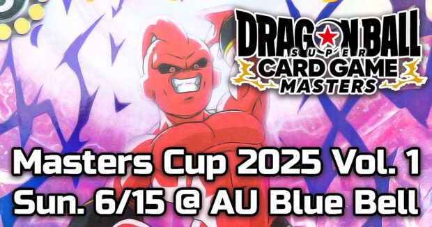 DBS Card Game Masters Cup 2025 Vol. 1 Sunday, 6/15 at AU Blue Bell