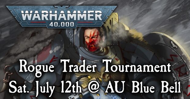Warhammer 40K Rogue Trader Tournament Sat. July 12th @ AU Blue Bell
