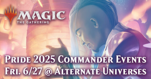 MTG Magic Presents: Pride 2025 Commander Events Fri. 6/27 @ Alternate Universes
