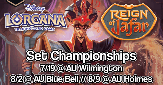 Disney Lorcana Reign of Jafar Set Championships 7/19 @ AU Wilmington, 8/2 @ AU Blue Bell, 8/9 @ AU Holmes