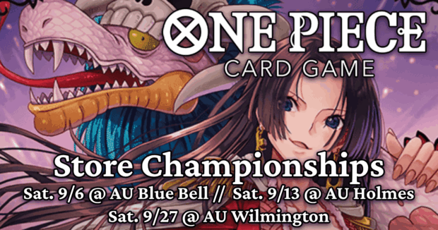 One Piece Store Championships Sat. 9/6 @ AU Blue Bell // Sat. 9/13 @ AU Holmes // Sat. 9/27 @ AU Wilmington
