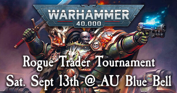 Warhammer 40K Rogue Trader Tournament Sat. Sept 13th @ AU Blue Bell