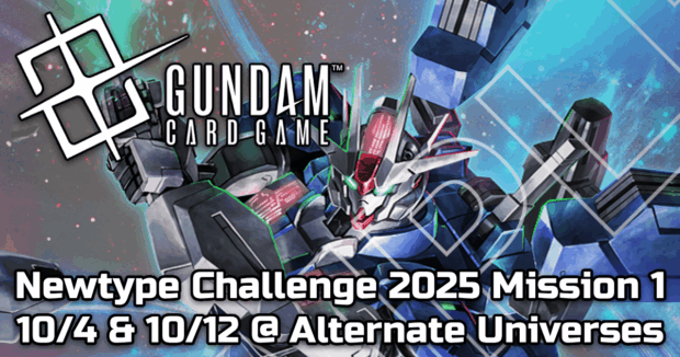 Gundam Card Game Newtype Challenge 2025 Mission 1 - 10/4 & 10/12 @ Alternate Universes