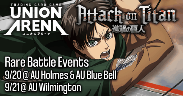 Union Arena Attack on Titan Rare Battle Events 9/20 @ AU Holmes & AU Blue Bell, 9/21 @ AU Wilmington