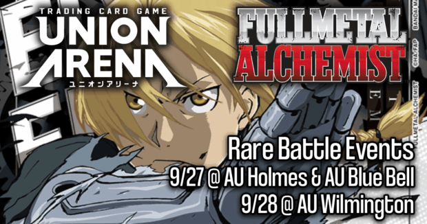 Union Arena Fullmetal Alchemist Rare Battle Events 8/27 @ AU Holmes & AU Blue Bell, 8/28 Wilmington