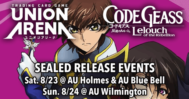 Union Arena Code Geass Vol. 2 Release Events Sat. 8/23 @ AU Holmes & AU Blue Bell, Sun. 8/24 @ AU Wilmington