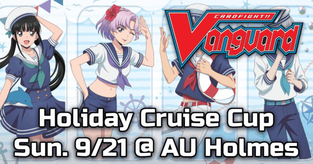 Cardfight!! Vanguard Holiday Cruise Cup Sun. 9/21 @ AU Holmes