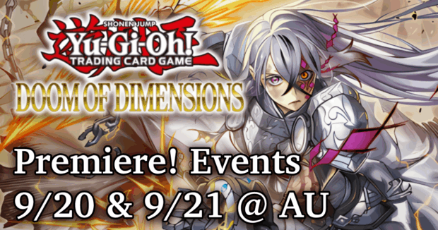 Yugioh Doom of Dimensions Premiere! Events 9/20 & 9/21 @ AU
