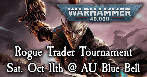 Warhammer 40K Rogue Trader Tournament Sat. Oct 11th @ AU Blue Bell