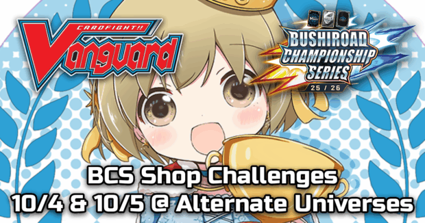 Cardfight!! Vanguard BCS Shop Challenges 10/4 & 10/5 @ Alternate Universes