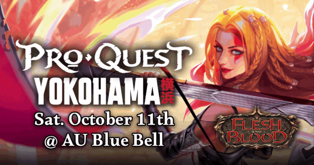 Flesh and Blood Pro Quest: Yokohama Sat. Oct 11th @ AU Blue Bell