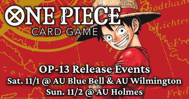 One Piece Card Game OP-13 Release Events Sat. 11/1 @ AU Blue Bell & AU Wilmington Sun. 11/2 @ AU Holmes