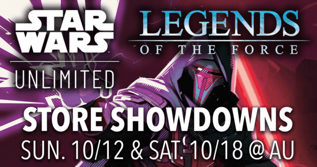 Star Wars: Unlimited Legends of the Force Store Showdowns Sun. 10/12 & Sat. 10/18 @ AU