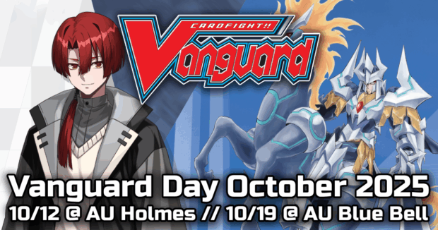 Cardfight!! Vanguard Day October 2025 10/12 @ AU Holmes // 10/19 @ AU Blue Bell